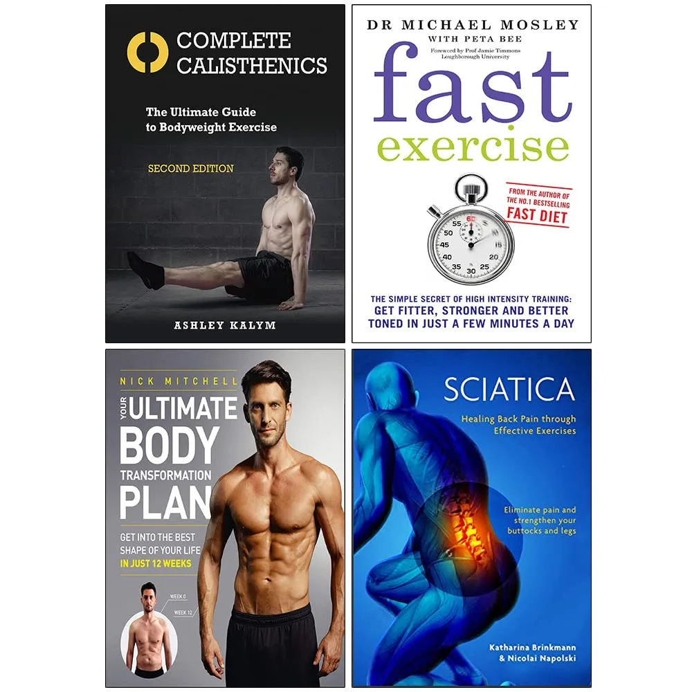 Complete Calisthenics, Fast Exercise, Your Ultimate Body Transformation Plan, Sciatica 4 Books Collection Set