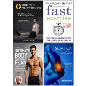 Complete Calisthenics, Fast Exercise, Your Ultimate Body Transformation Plan, Sciatica 4 Books Collection Set