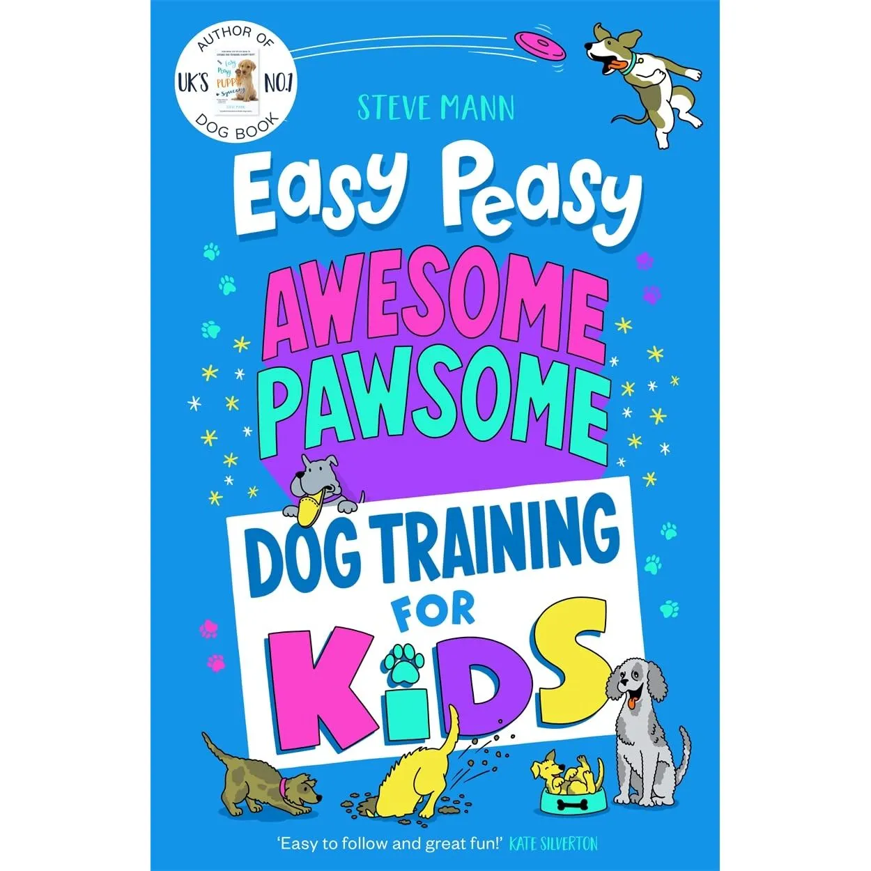 Easy Peasy Awesome Pawsome: ('Easy to follow and great fun!' Kate Silverton) by Steve Mann
