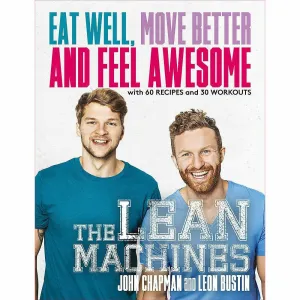 The Lean Machines: Eat Well, Move Better and Feel Awesome by John Chapman and Leon Bustin