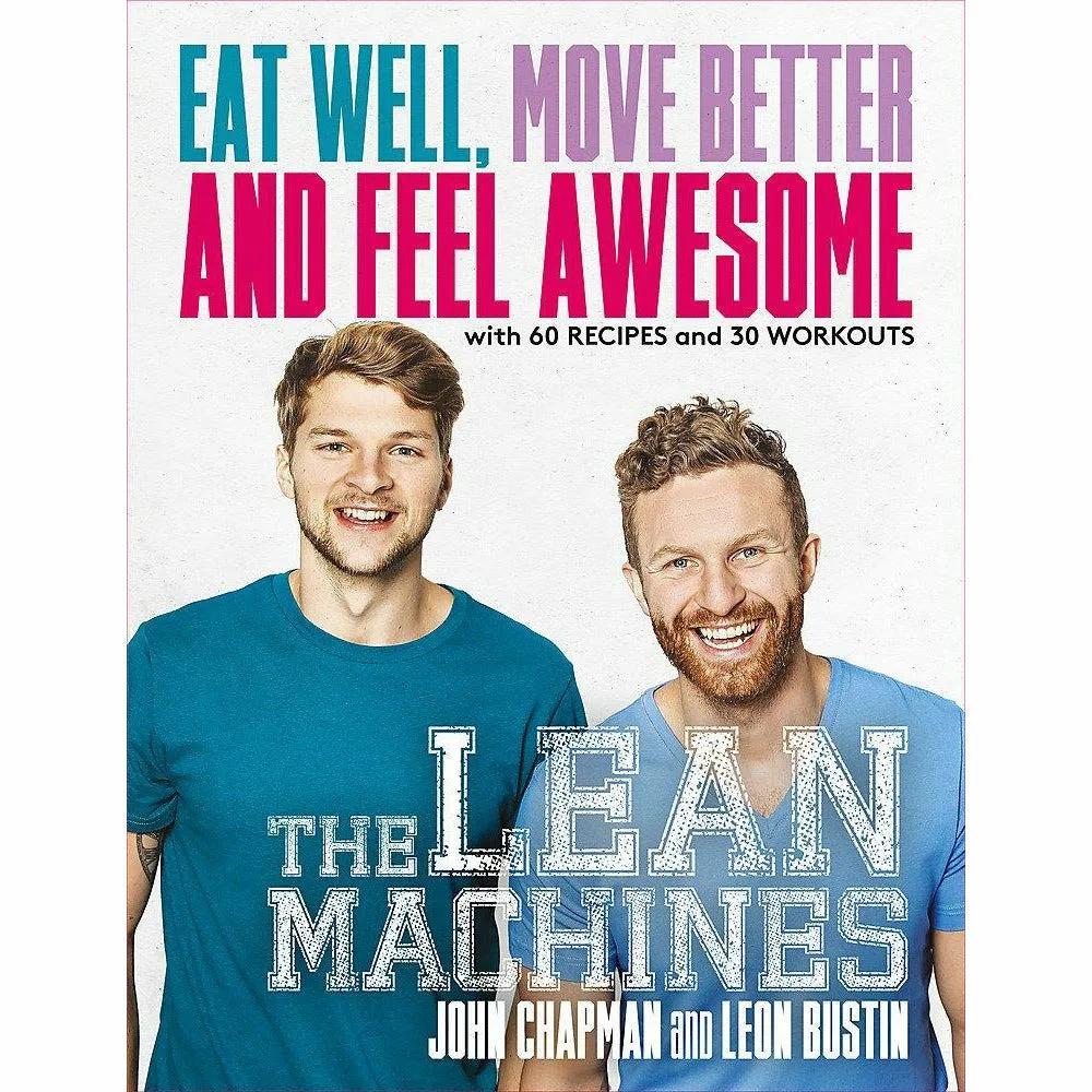 The Lean Machines: Eat Well, Move Better and Feel Awesome by John Chapman and Leon Bustin