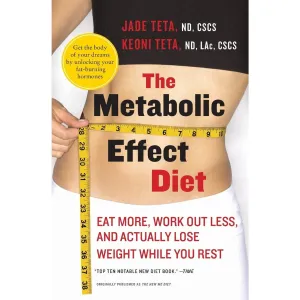 The Metabolic Effect Diet: Eat More, Work Out Less, and Actually Lose Weight While You Rest